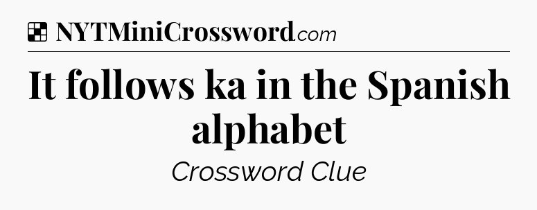 Solution: It follows ka in the Spanish alphabet - NYT Crossword