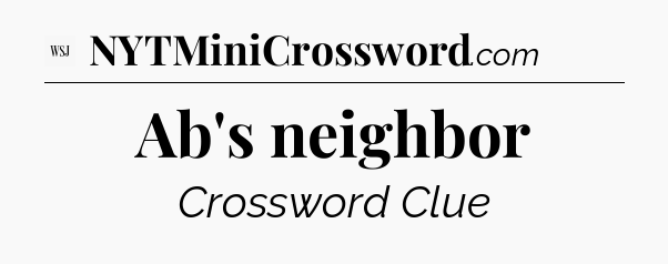 Ab's neighbor - WSJ Crossword