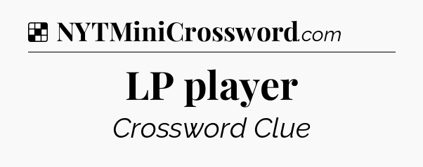 Solution: LP player - NYT Crossword