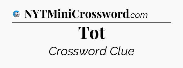 Tot Crossword Clue