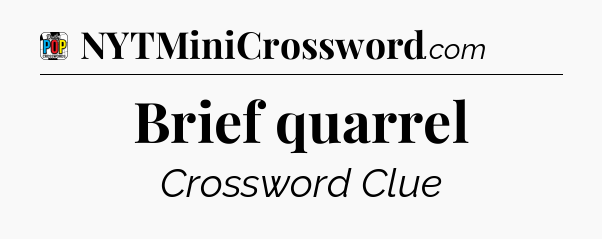 Brief quarrel Crossword Clue