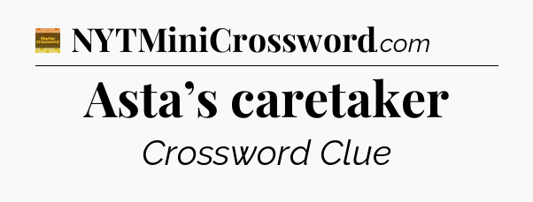 Asta’s caretaker - Eugene Sheffer Crossword