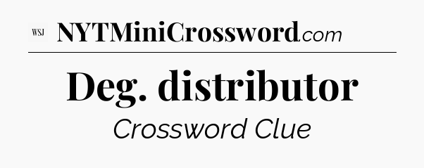 Deg. distributor - WSJ Crossword