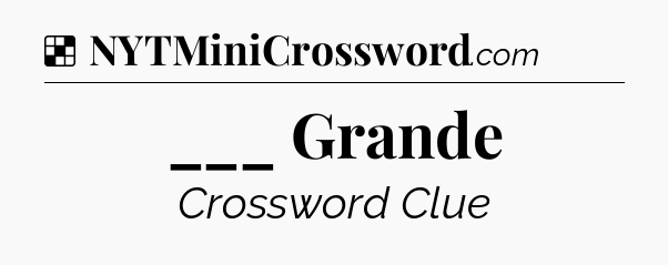 Solution: ___ Grande - NYT Crossword