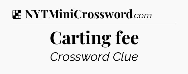 Solution: Carting fee - NYT Crossword