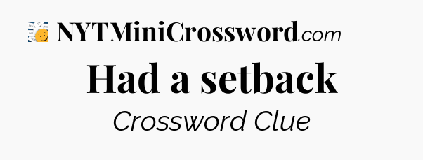 Had a setback - 7 Little Words