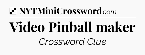 Solution: Video Pinball maker - NYT Crossword
