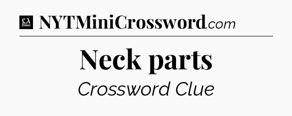 Neck parts - LA Times Crossword