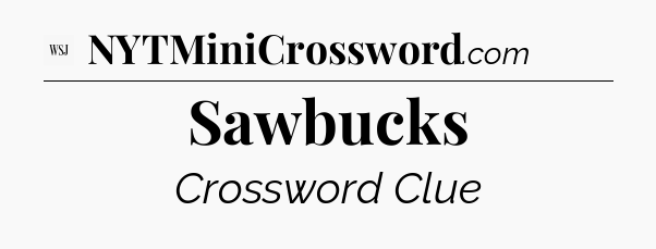 Sawbucks - WSJ Crossword
