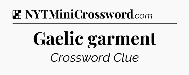 Solution: Gaelic garment - NYT Crossword