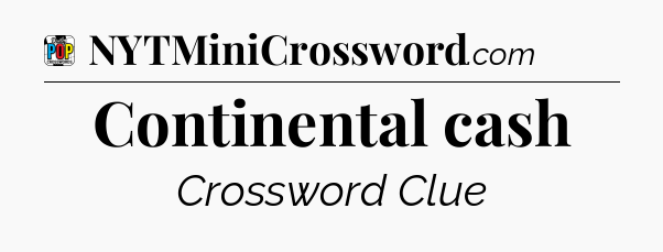 Continental cash Crossword Clue