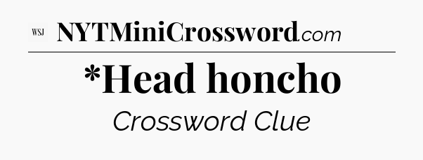 *Head honcho - WSJ Crossword