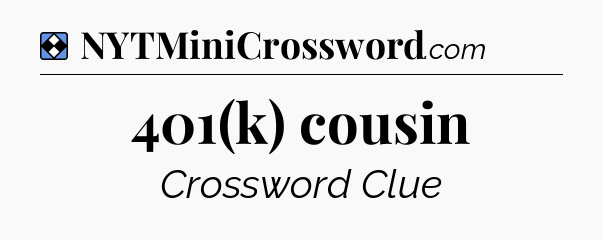 Solution: 401(k) cousin - NYT Mini Crossword