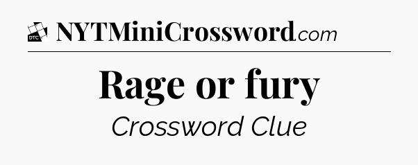 Rage or fury - Daily Themed Classic Crossword