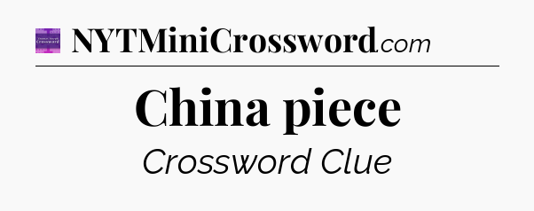 China piece - Thomas Joseph Crossword
