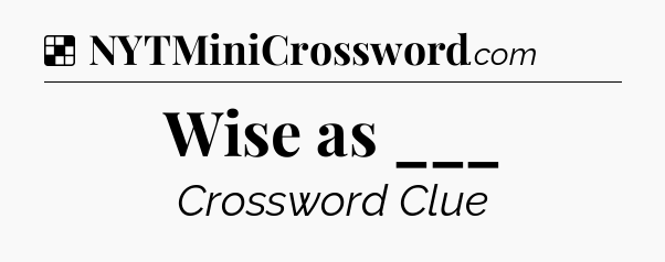 Solution: Wise as ___ - NYT Crossword