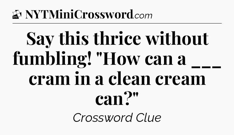 Say this thrice without fumbling! 