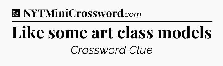 Like some art class models - LA Times Crossword