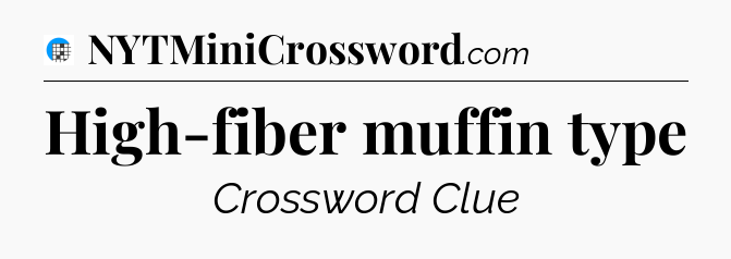 High-fiber muffin type Crossword Clue