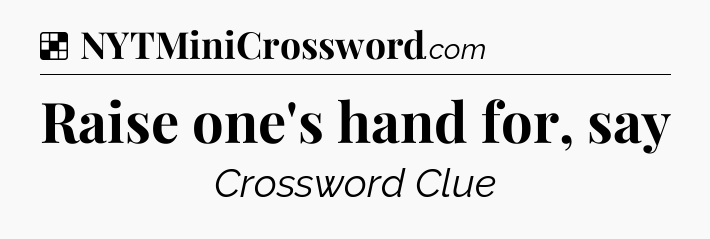 Solution: Raise one's hand for, say - NYT Crossword
