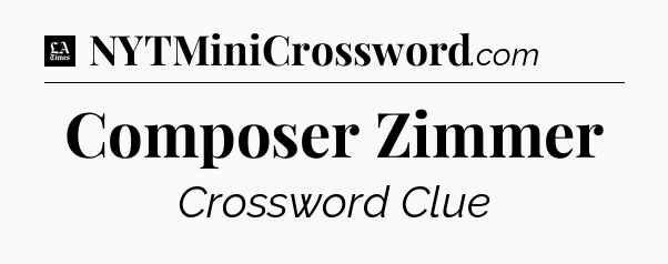 Composer Zimmer - LA Times Crossword