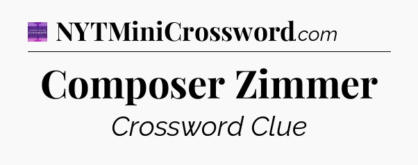 Composer Zimmer - Thomas Joseph Crossword