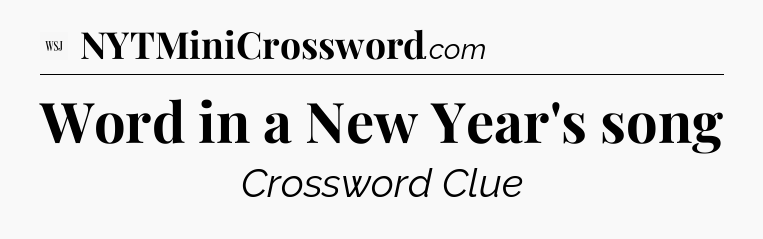 Word in a New Year's song - WSJ Crossword
