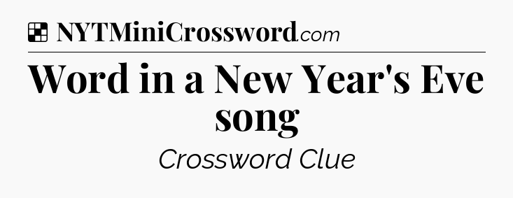 Solution: Word in a New Year's Eve song - NYT Crossword