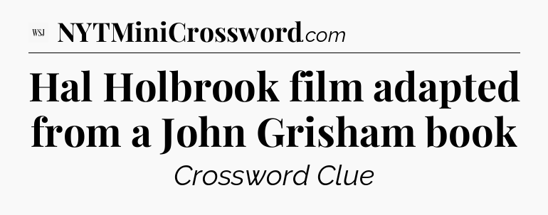 Hal Holbrook film adapted from a John Grisham book - WSJ Crossword