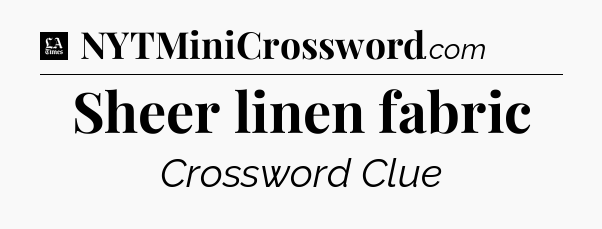 Sheer linen fabric - LA Times Crossword