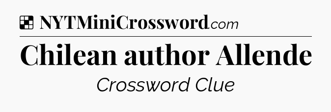Solution: Chilean author Allende - NYT Crossword