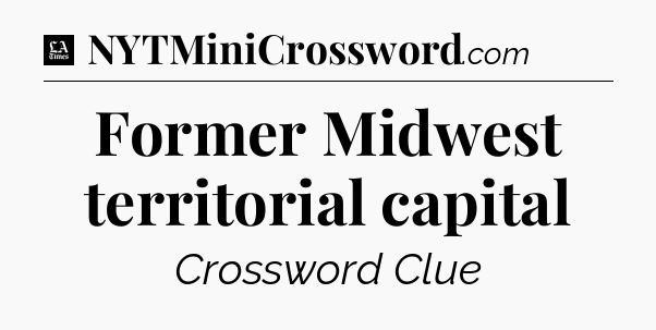 Former Midwest territorial capital - LA Times Crossword