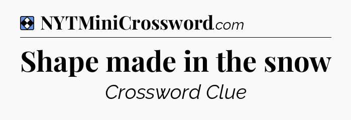 Solution: Shape made in the snow - NYT Mini Crossword