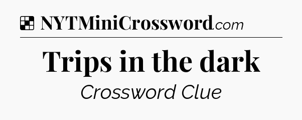 Solution: Trips in the dark - NYT Crossword