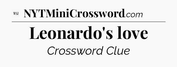 Leonardo's love - WSJ Crossword