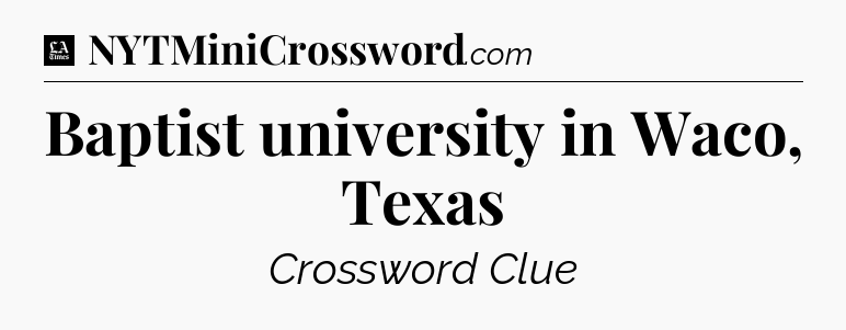 Baptist university in Waco, Texas - LA Times Crossword
