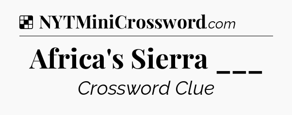 Solution: Africa's Sierra ___ - NYT Crossword