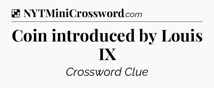 Solution: Coin introduced by Louis IX - NYT Crossword