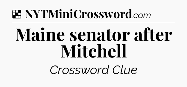 Solution: Maine senator after Mitchell - NYT Crossword