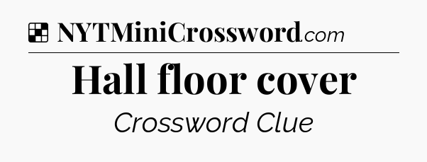 Solution: Hall floor cover - NYT Crossword