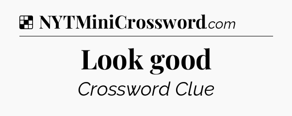 Solution: Look good - NYT Crossword