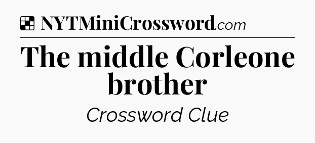 Solution: The middle Corleone brother - NYT Crossword