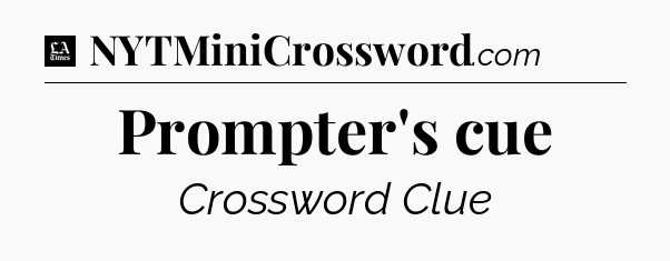 Prompter's cue - LA Times Crossword