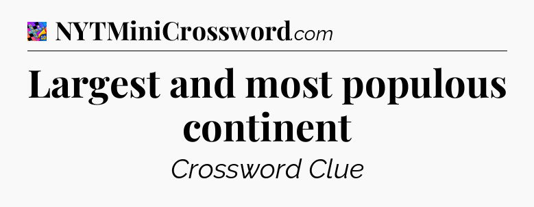 Largest and most populous continent Crossword Clue