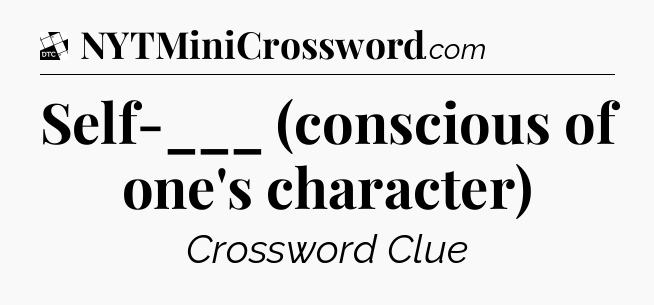 Self-___ (conscious of one's character) - Daily Themed Mini Crossword
