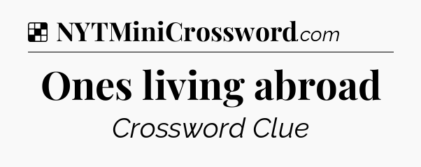 Solution: Ones living abroad - NYT Crossword