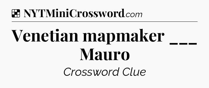 Solution: Venetian mapmaker ___ Mauro - NYT Crossword
