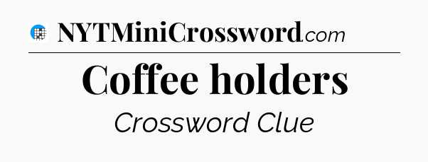 Coffee holders Crossword Clue
