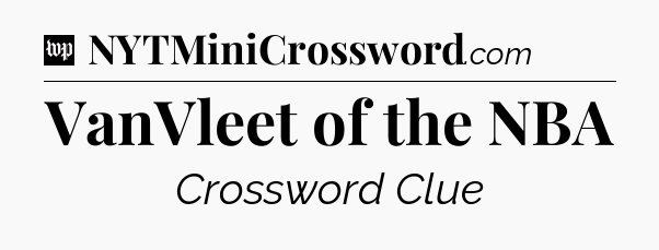 VanVleet of the NBA Crossword Clue