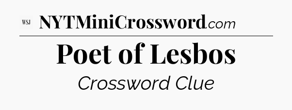 Poet of Lesbos - WSJ Crossword